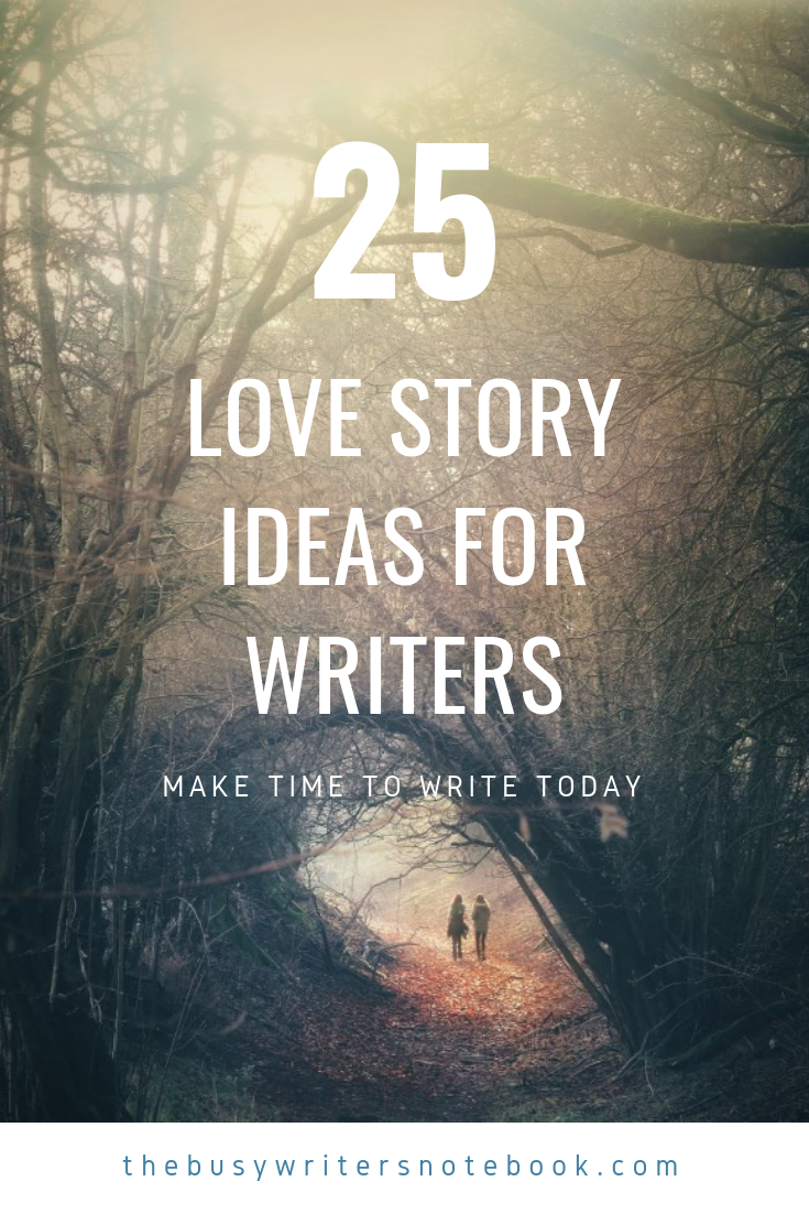 25-love-story-ideas-for-writers-make-time-to-write-today-the-busy