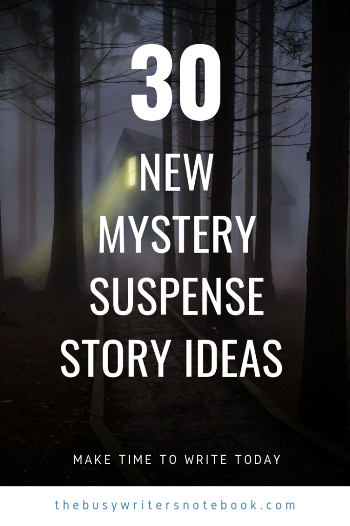 30 New Mystery Suspense Story Ideas To Get You Writing The Busy Writer S Notebook
